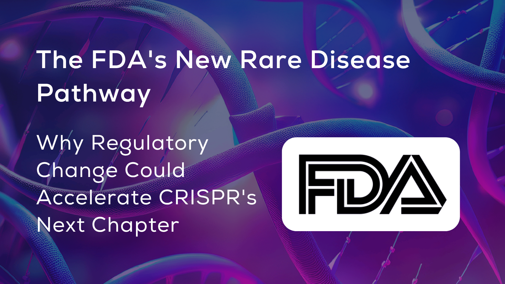 The FDA's New Rare Disease Pathway Blog Cover | 7th Genome Editing Therapeutics Summit